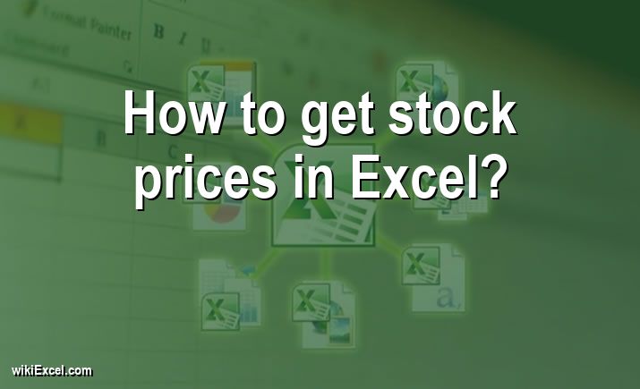 How to get stock prices in Excel? [Solved] 2023 - wikiEXCEL.com